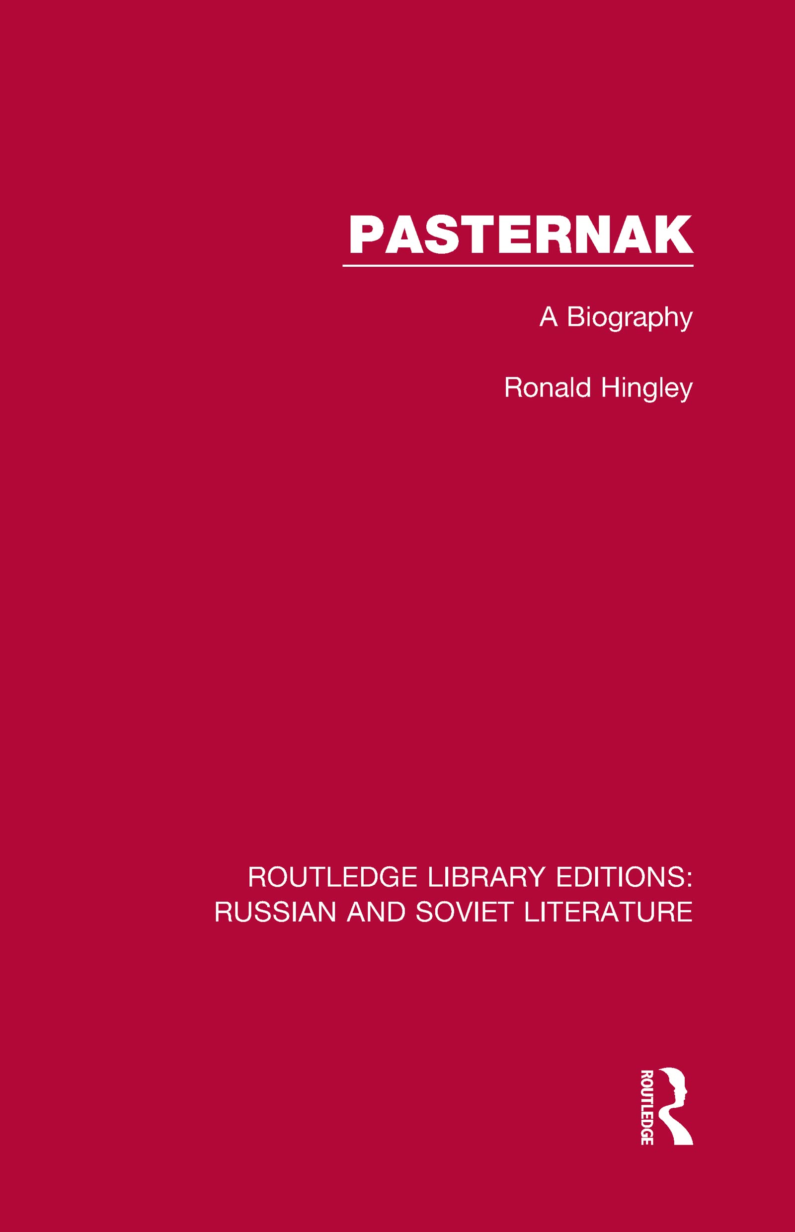 Pasternak: A Biography (Routledge Library Editions: Russian and Soviet Literature, 8, Band 8)