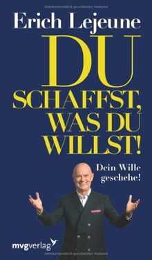 Du schaffst, was du willst: Dein Wille Geschehe