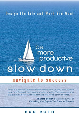 Be More Productive-Slow Down: Design the Life and Work You Want
