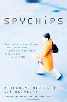 Spychips: How Major Corporations and Government Plan to Track Your Every Move with RFID