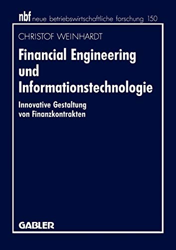 Financial Engineering und Informationstechnologie: Innovative Gestaltung von Finanzkontrakten (neue betriebswirtschaftliche forschung (nbf), 129, Band 129)