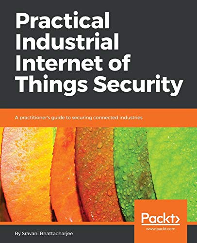 Practical Industrial Internet of Things Security: A practitioner's guide to securing connected industries (English Edition)