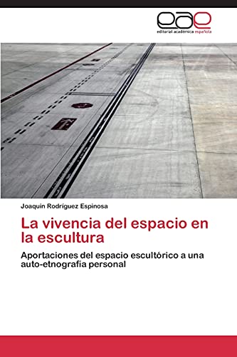La vivencia del espacio en la escultura: Aportaciones del espacio escultórico a una auto-etnografía personal