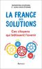 La France des solutions : Ces citoyens qui bâtissent l'avenir