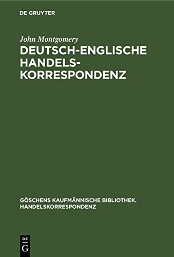Deutsch-Englische Handelskorrespondenz (Göschens kaufmännische Bibliothek. Handelskorrespondenz, 3, Band 3)