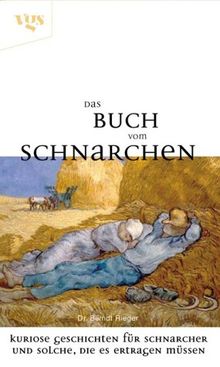 Das Buch vom Schnarchen. Kuriose Geschichten fur Schnarcher und solche, die es es ertragen mussen