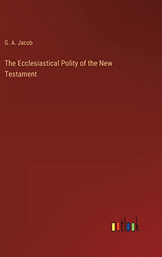 The Ecclesiastical Polity of the New Testament