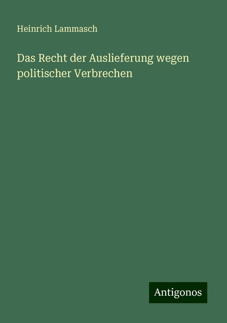 Das Recht der Auslieferung wegen politischer Verbrechen