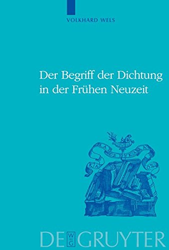 Der Begriff der Dichtung in der Frühen Neuzeit (Historia Hermeneutica. Series Studia, Band 8)