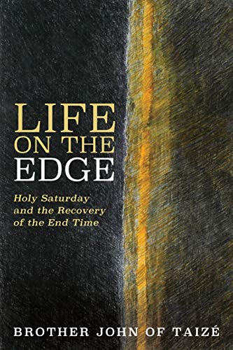 Life on the Edge: Holy Saturday and the Recovery of the End Time