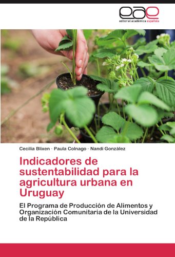 Indicadores de sustentabilidad para la agricultura urbana en Uruguay: El Programa de Producción de Alimentos y Organización Comunitaria de la Universidad de la República