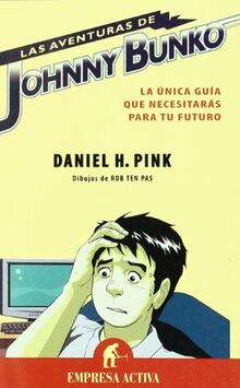 Las Aventuras de Johnny Bunko: La Unica Guia Que Necesitaras Para Tu Futuro = The Adventures of Johnny Bunko (Empresa Activa ilustrado)