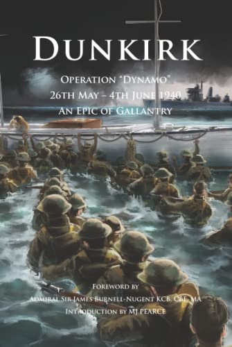 Dunkirk Operation Dynamo: 26th May - 4th June 1940 An Epic of Gallantry (Britannia Royal Naval Histories of World War II, Band 1)