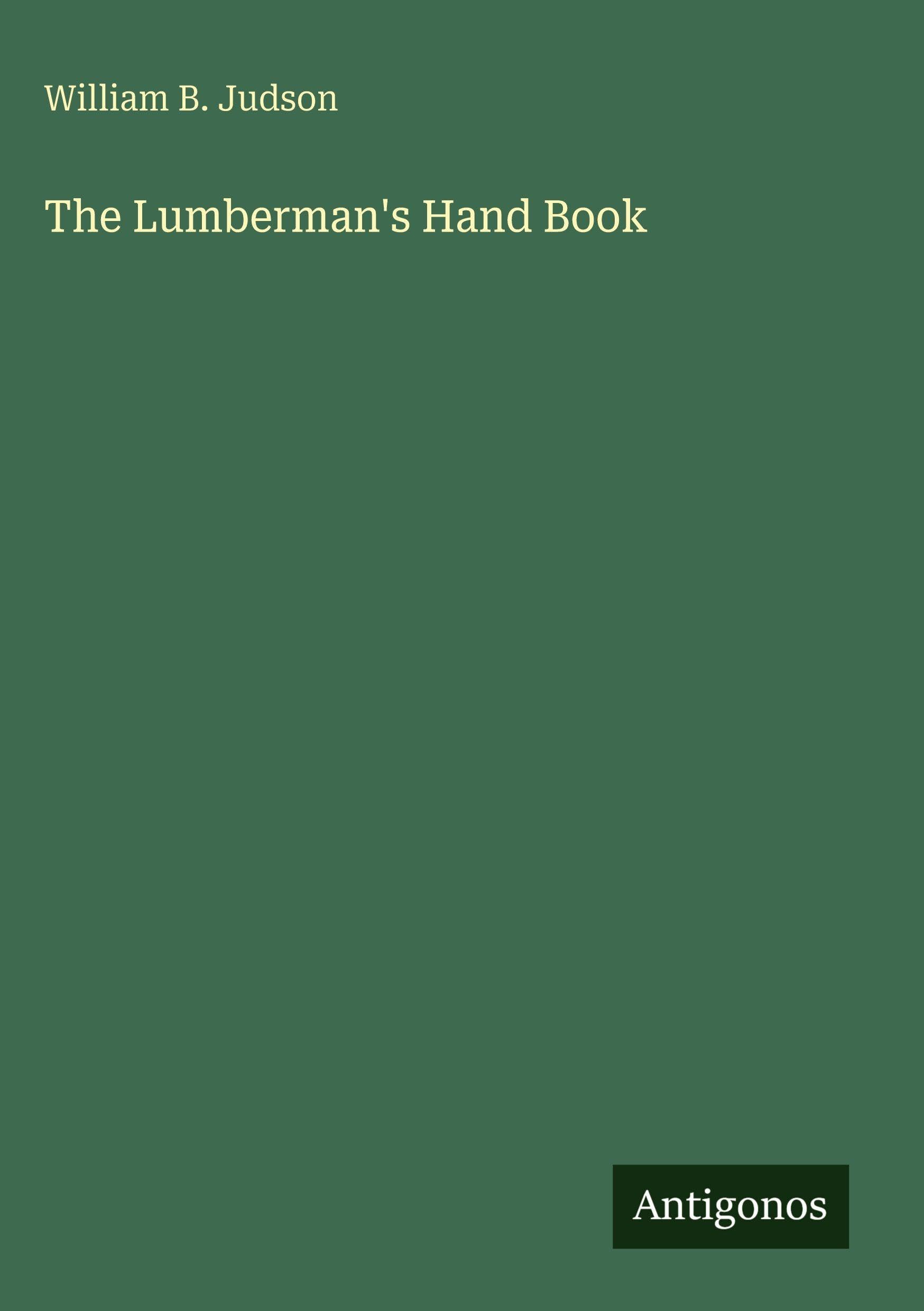 The Lumberman's Hand Book