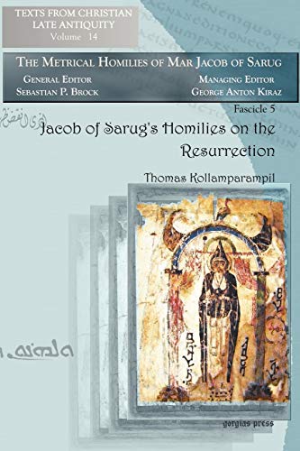 Jacob of Sarug's Homilies on the Resurrection: Metrical Homilies of Mar Jacob of Sarug (Texts from Christian Late Antiquity, Band 14)