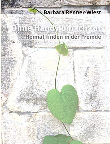 Ohne Handy bin ich tot: Heimat finden in der Fremde