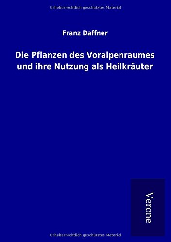 Die Pflanzen des Voralpenraumes und ihre Nutzung als Heilkräuter