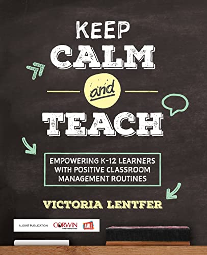 Keep CALM and Teach: Empowering K-12 Learners With Positive Classroom Management Routines (Corwin Teaching Essentials)