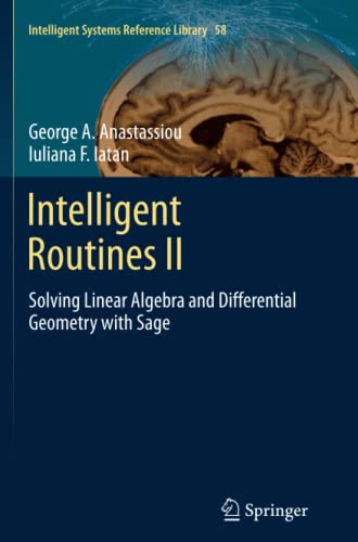 Intelligent Routines II: Solving Linear Algebra and Differential Geometry with Sage (Intelligent Systems Reference Library, Band 58)