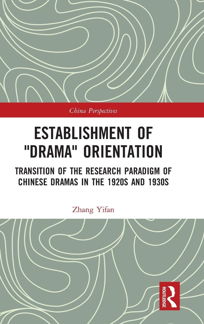 Establishment of Drama Orientation: Transition of the Research Paradigm of Chinese Dramas in the 1920s and 1930s (China Perspectives)