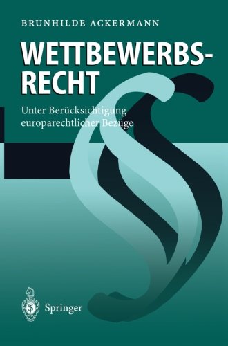 Wettbewerbsrecht: Unter Berücksichtigung Europarechtlicher Bezüge