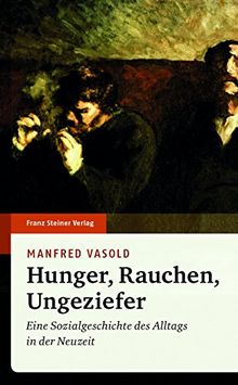 Hunger, Rauchen, Ungeziefer: Eine Sozialgeschichte des Alltags in der Neuzeit