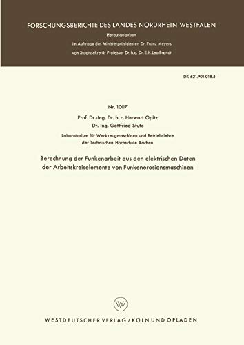 Berechnung der Funkenarbeit aus den elektrischen Daten der Arbeitskreiselemente von Funkenerosionsmaschinen (Forschungsberichte des Landes Nordrhein-Westfalen, 1007, Band 1007)