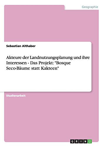 Akteure der Landnutzungsplanung und ihre Interessen - Das Projekt: Bosque Seco-Bäume statt Kakteen