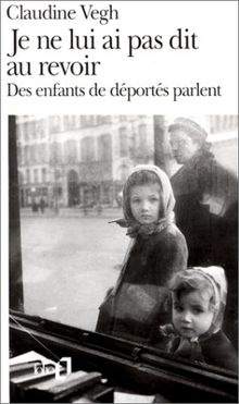 Je ne lui ai pas dit au revoir : des enfants de déportés parlent