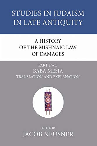 A History of the Mishnaic Law of Damages, Part 2: Baba Mesia (Studies in Judaism in Late Antiquity, Band 35)
