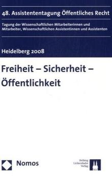 Freiheit - Sicherheit - Öffentlichkeit: 48. Assistententagung Öffentliches Recht, Heidelberg 2008