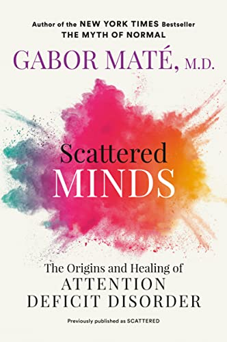 Gabor Maté Md Scattered Minds, The Origins And Healing Of Attention Deficit Disorder
