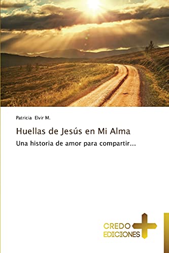 Huellas de Jesús en Mi Alma: Una historia de amor para compartir...
