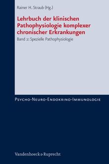 Lehrbuch der klinischen Pathophysiologie komplexer chronischer Erkrankungen: Lehrbuch der klinischen Pathophysiologie komplexer chronischer ... Bd 2 (Psycho-Neuro-Endokrino-Immunologie)