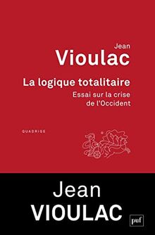 La logique totalitaire : essai sur la crise de l'Occident