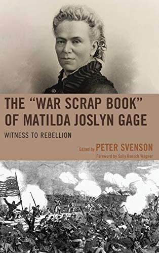 The War Scrap Book of Matilda Joslyn Gage: Witness to Rebellion