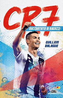 Cr7. Cristiano Ronaldo Raccontato Ai Ragazzi