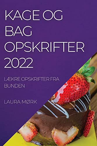 KAGE OG BAG OPSKRIFTER 2022: LÆKRE OPSKRIFTER FRA BUNDEN