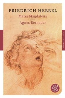 Maria Magdalena / Agnes Bernauer: Dramen (Fischer Klassik)