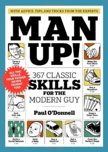 Man Up!: 367 Classic Skills for the Modern Guy