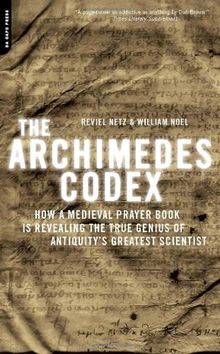 The Archimedes Codex: How a Medieval Prayer Book Is Revealing the True Genius of Antiquity's Greatest Scientist