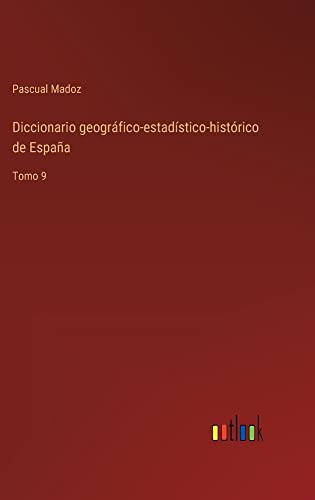 Diccionario geográfico-estadístico-histórico de España: Tomo 9