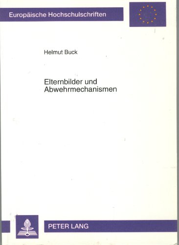 Elternbilder und Abwehrmechanismen: Eine empirische Untersuchung anhand des Giessen-Tests und des Abwehr-Computer-Tests