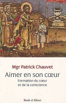 Aimer en son coeur : éducation du coeur et de la conscience