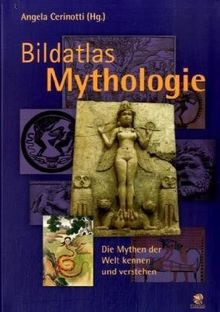 Bildatlas Mythologie: Die Mythen der Welt erkennen und verstehen