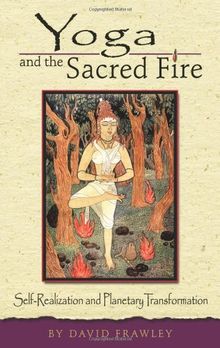 Yoga and the Sacred Fire: Self-Realization and Planetary Transformation