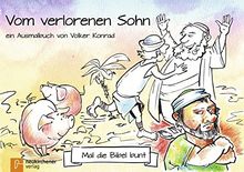 Mal die Bibel bunt - Vom verlorenen Sohn: ein Ausmalbuch von Volker Konrad