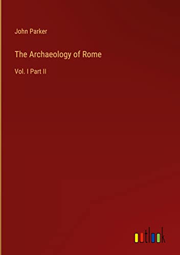 The Archaeology of Rome: Vol. I Part II