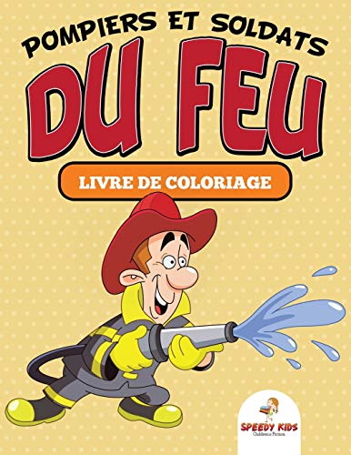 Pompiers et soldats du feu : Livre de coloriage: Livre de coloriage (French Edition)