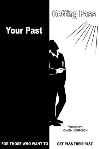 GETTING PASS YOUR PAST: FOR THOSE WHO WANT TO GET PASS THEIR PAST